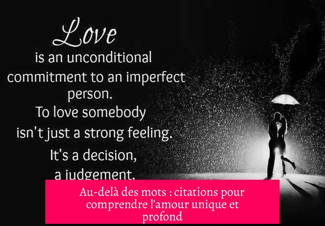 Au-delà des mots : citations pour comprendre l’amour unique et profond