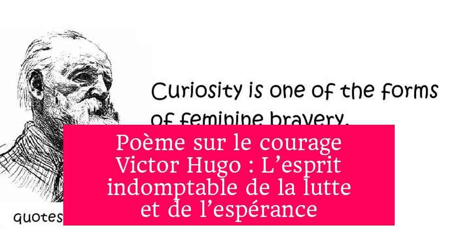 Poème sur le courage Victor Hugo : L’esprit indomptable de la lutte et de l’espérance