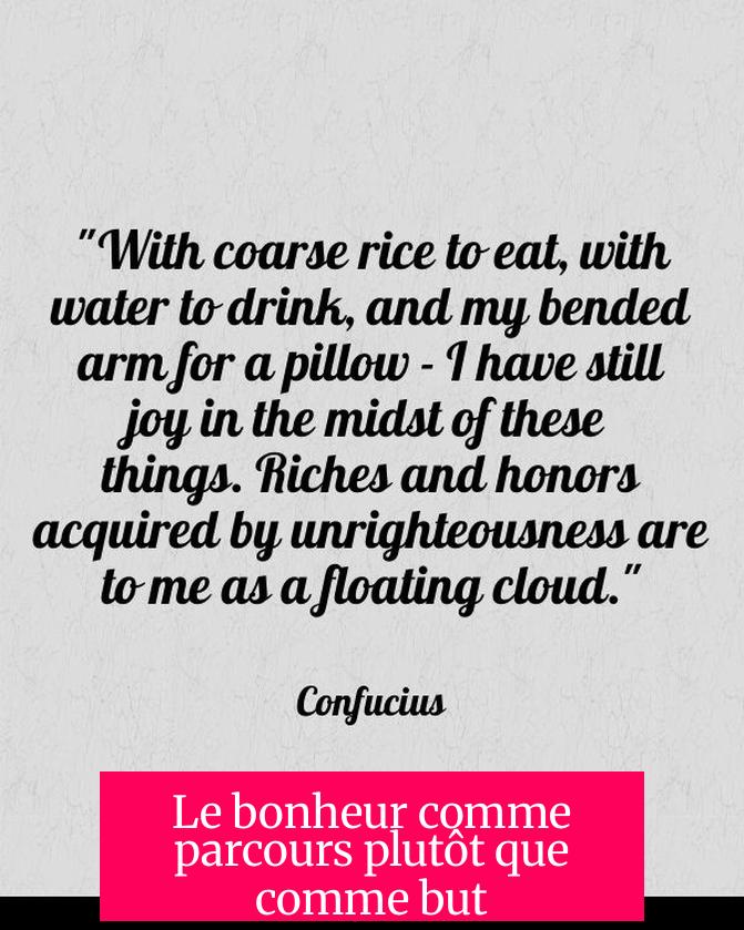 Le bonheur comme parcours plutôt que comme but