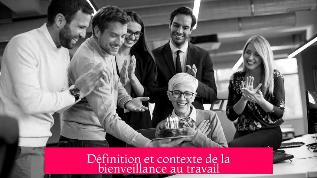 Définition et contexte de la bienveillance au travail