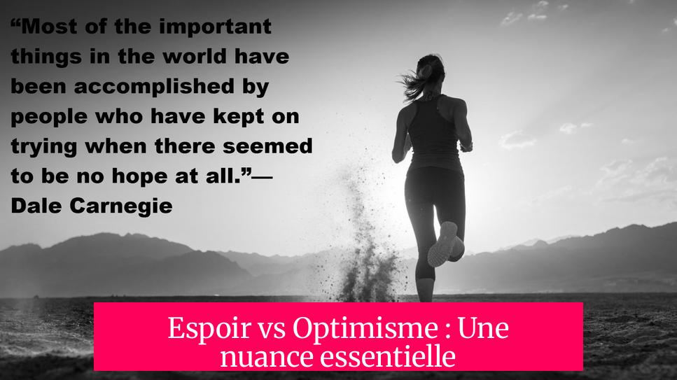 Espoir vs Optimisme : Une nuance essentielle