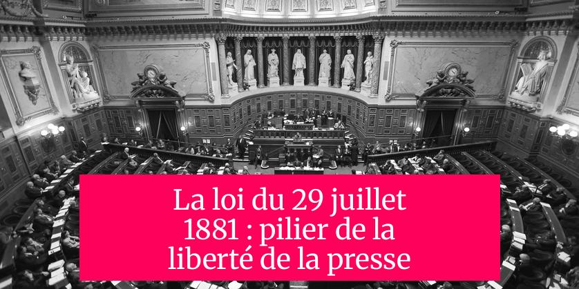 La loi du 29 juillet 1881 : pilier de la liberté de la presse