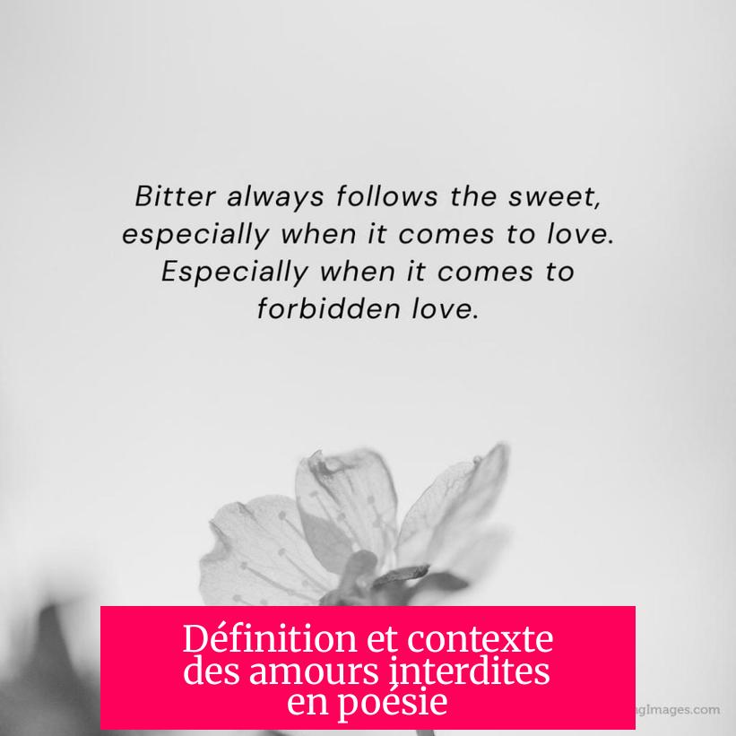 Définition et contexte des amours interdites en poésie