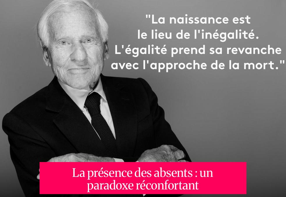La présence des absents : un paradoxe réconfortant