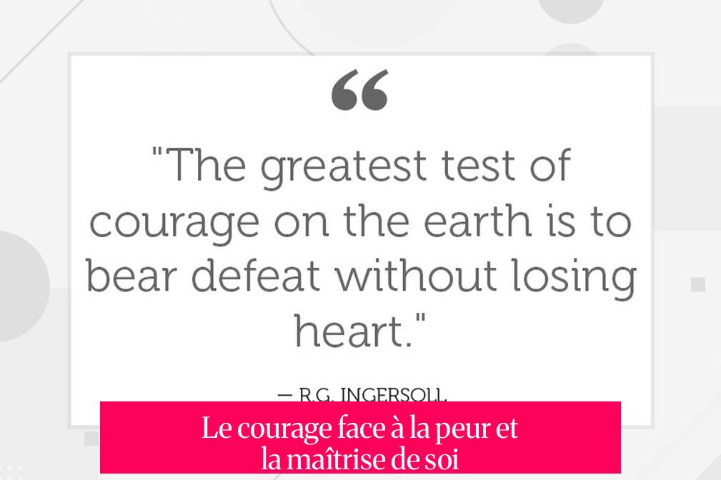 Le courage face à la peur et la maîtrise de soi