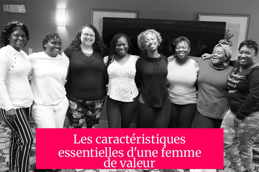 Les caractéristiques essentielles d'une femme de valeur