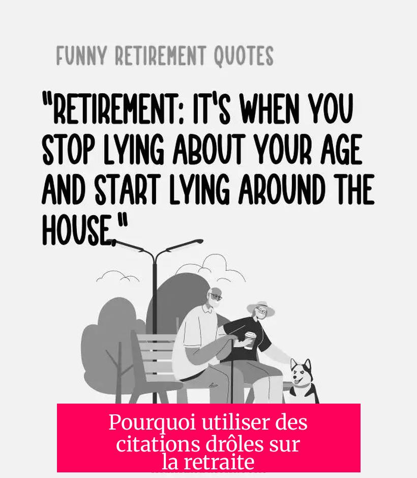 Pourquoi utiliser des citations drôles sur la retraite ?