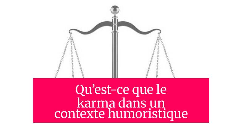 Qu’est-ce que le karma dans un contexte humoristique ?