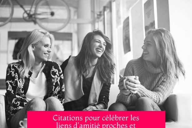 Citations pour célébrer les liens d'amitié proches et renforcer les liens affectifs