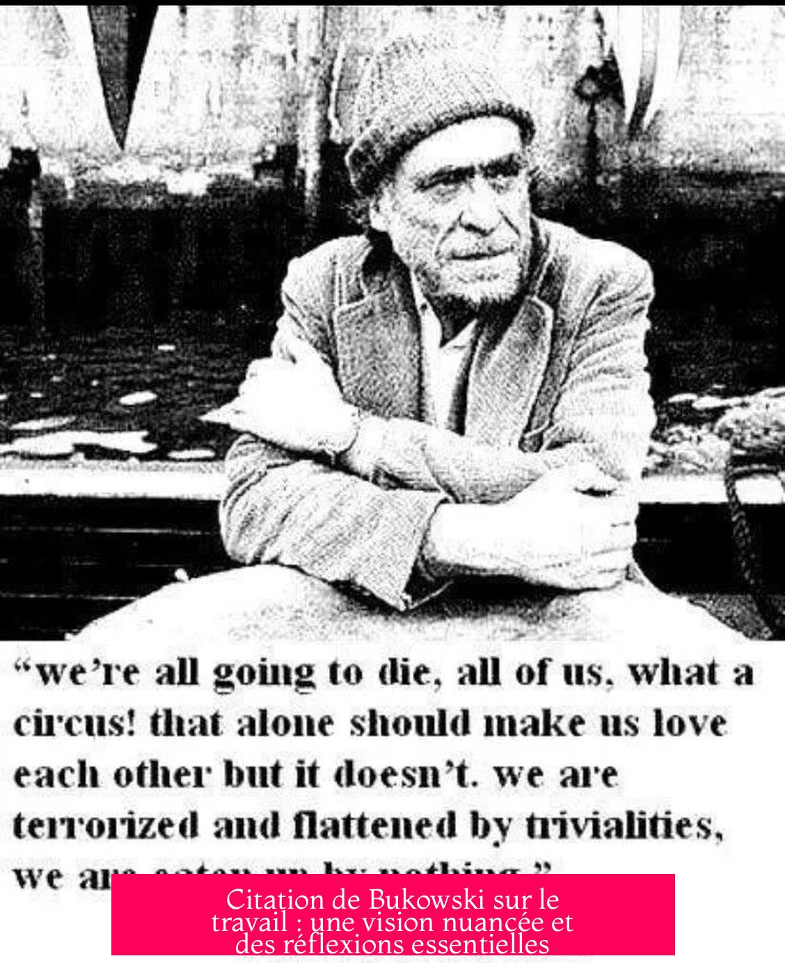 Citation de Bukowski sur le travail : une vision nuancée et des réflexions essentielles