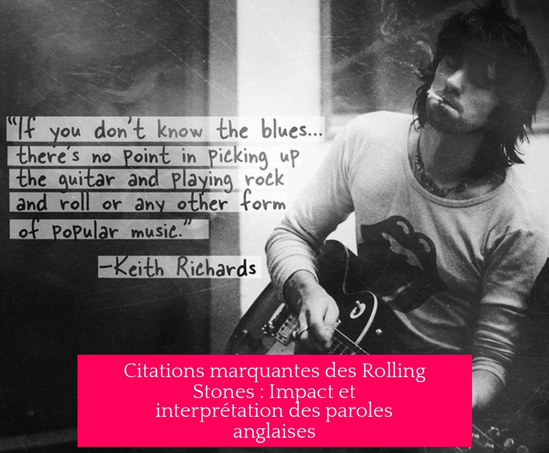 Citations marquantes des Rolling Stones : Impact et interprétation des paroles anglaises