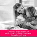 Citations d'une mère à son enfant : expressions d'un amour éternel et précieux