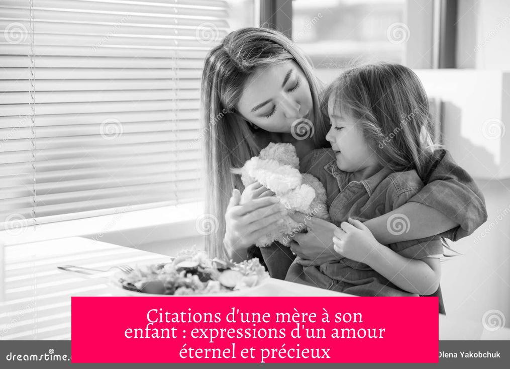 Citations d'une mère à son enfant : expressions d'un amour éternel et précieux