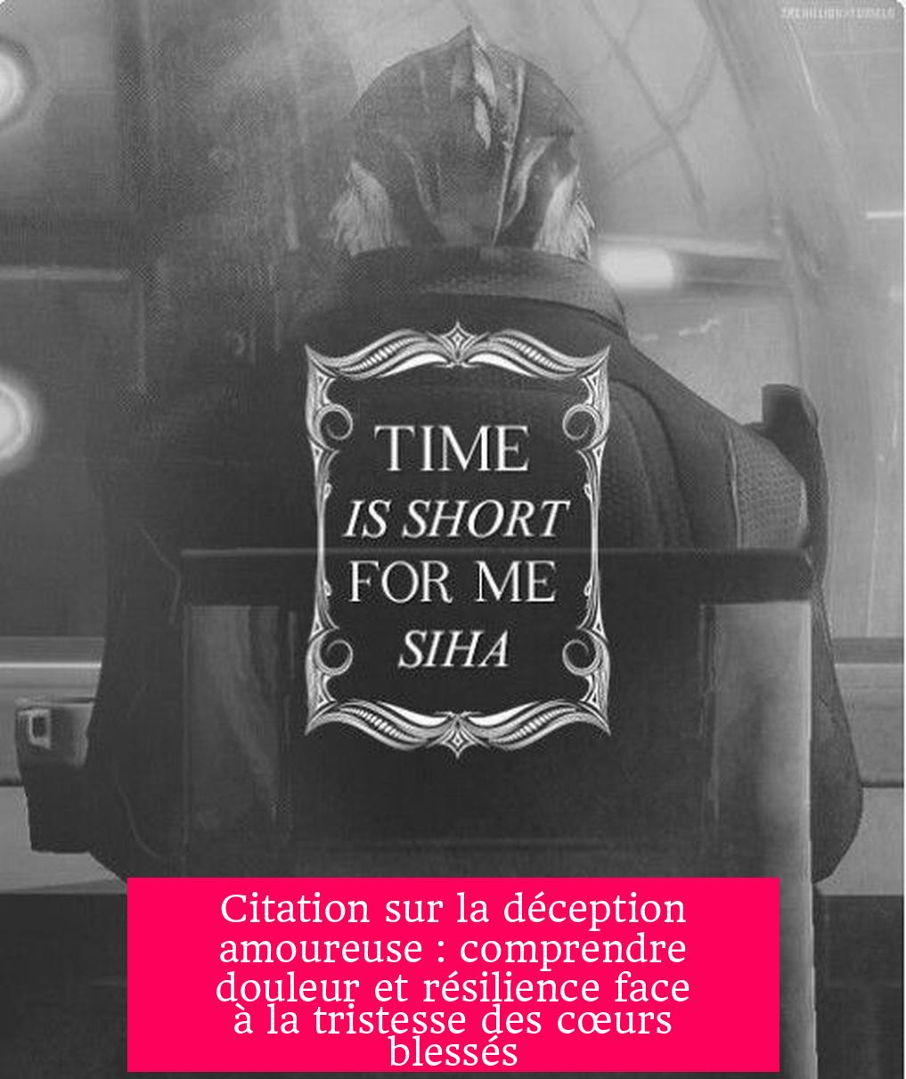 Citation sur la déception amoureuse : comprendre douleur et résilience face à la tristesse des cœurs blessés