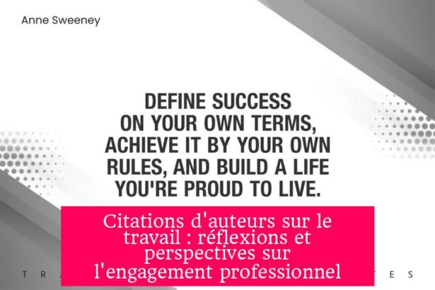 Citations d'auteurs sur le travail : réflexions et perspectives sur l'engagement professionnel