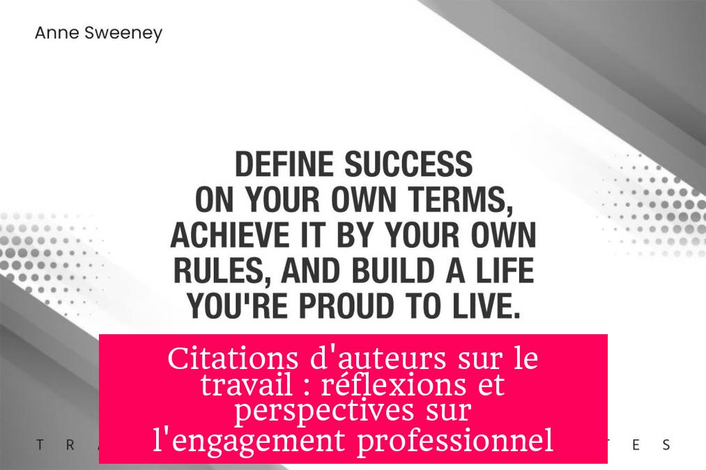 Citations d'auteurs sur le travail : réflexions et perspectives sur l'engagement professionnel