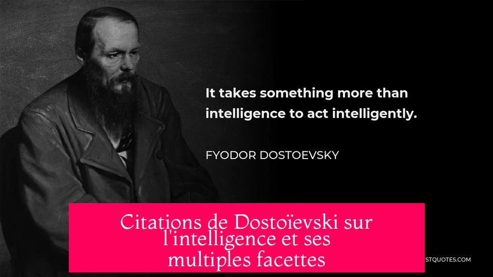 Citations de Dostoïevski sur l'intelligence et ses multiples facettes