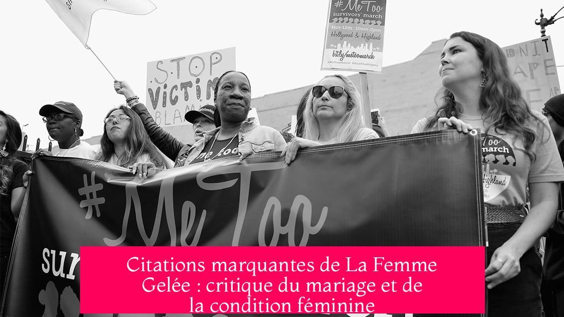 Citations marquantes de La Femme Gelée : critique du mariage et de la condition féminine