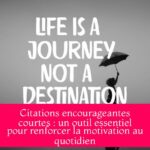 Citations encourageantes courtes : un outil essentiel pour renforcer la motivation au quotidien