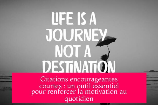 Citations encourageantes courtes : un outil essentiel pour renforcer la motivation au quotidien