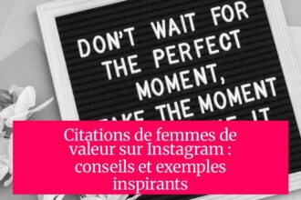 Citations de femmes de valeur sur Instagram : conseils et exemples inspirants