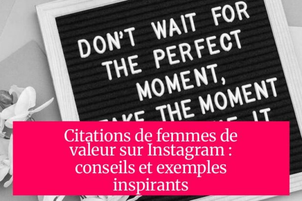 Citations de femmes de valeur sur Instagram : conseils et exemples inspirants