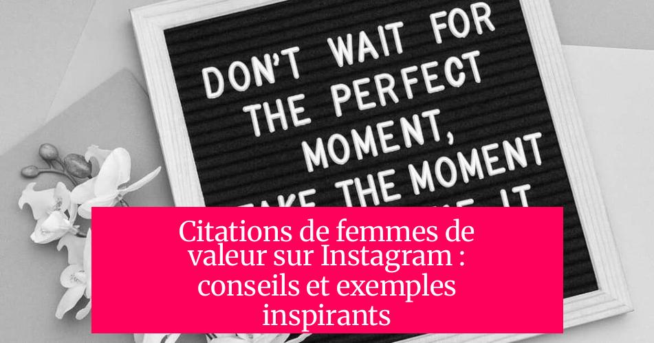 Citations de femmes de valeur sur Instagram : conseils et exemples inspirants