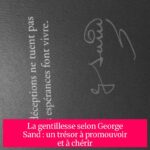La gentillesse selon George Sand : un trésor à promouvoir et à chérir