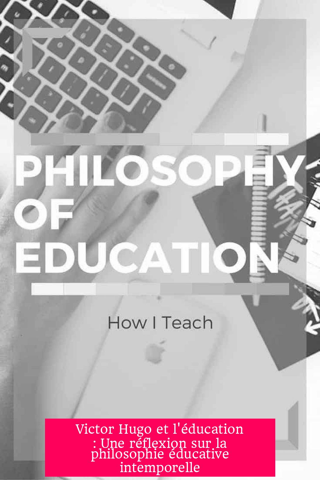 Victor Hugo et l'éducation : Une réflexion sur la philosophie éducative intemporelle