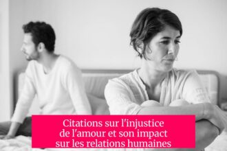 Citations sur l'injustice de l'amour et son impact sur les relations humaines