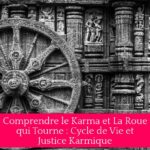 Comprendre le Karma et La Roue qui Tourne : Cycle de Vie et Justice Karmique