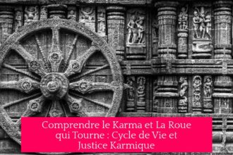 Comprendre le Karma et La Roue qui Tourne : Cycle de Vie et Justice Karmique