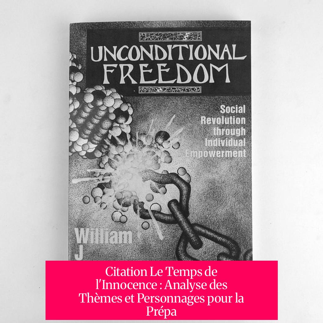 Citation Le Temps de l'Innocence : Analyse des Thèmes et Personnages pour la Prépa