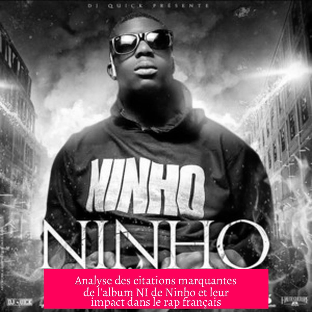 Analyse des citations marquantes de l'album NI de Ninho et leur impact dans le rap français