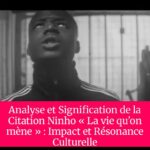 Analyse et Signification de la Citation Ninho « La vie qu'on mène » : Impact et Résonance Culturelle