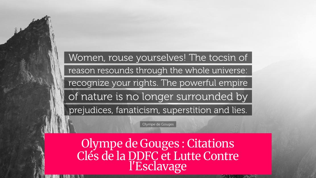 Olympe de Gouges : Citations Clés de la DDFC et Lutte Contre l'Esclavage