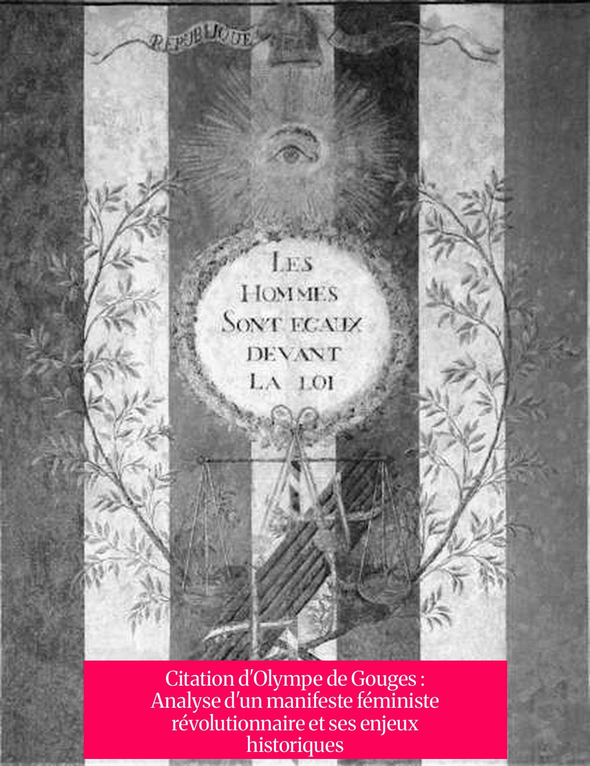 Citation d'Olympe de Gouges : Analyse d'un manifeste féministe révolutionnaire et ses enjeux historiques