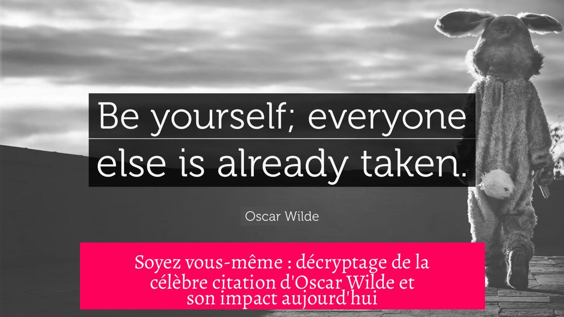 Soyez vous-même : décryptage de la célèbre citation d'Oscar Wilde et son impact aujourd'hui
