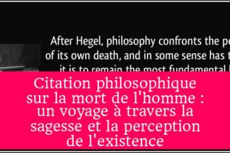 Citation philosophique sur la mort de l'homme : un voyage à travers la sagesse et la perception de l'existence