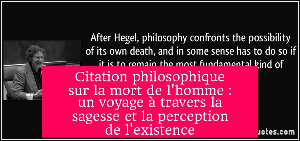 Citation philosophique sur la mort de l'homme : un voyage à travers la sagesse et la perception de l'existence