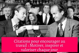 Citations pour encourager au travail : Motiver, inspirer et valoriser chaque jour