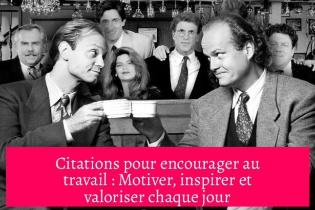 Citations pour encourager au travail : Motiver, inspirer et valoriser chaque jour