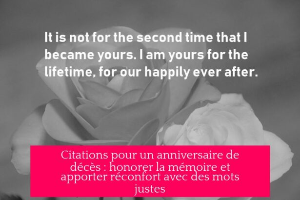 Citations pour un anniversaire de décès : honorer la mémoire et apporter réconfort avec des mots justes