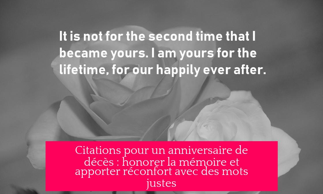 Citations pour un anniversaire de décès : honorer la mémoire et apporter réconfort avec des mots justes