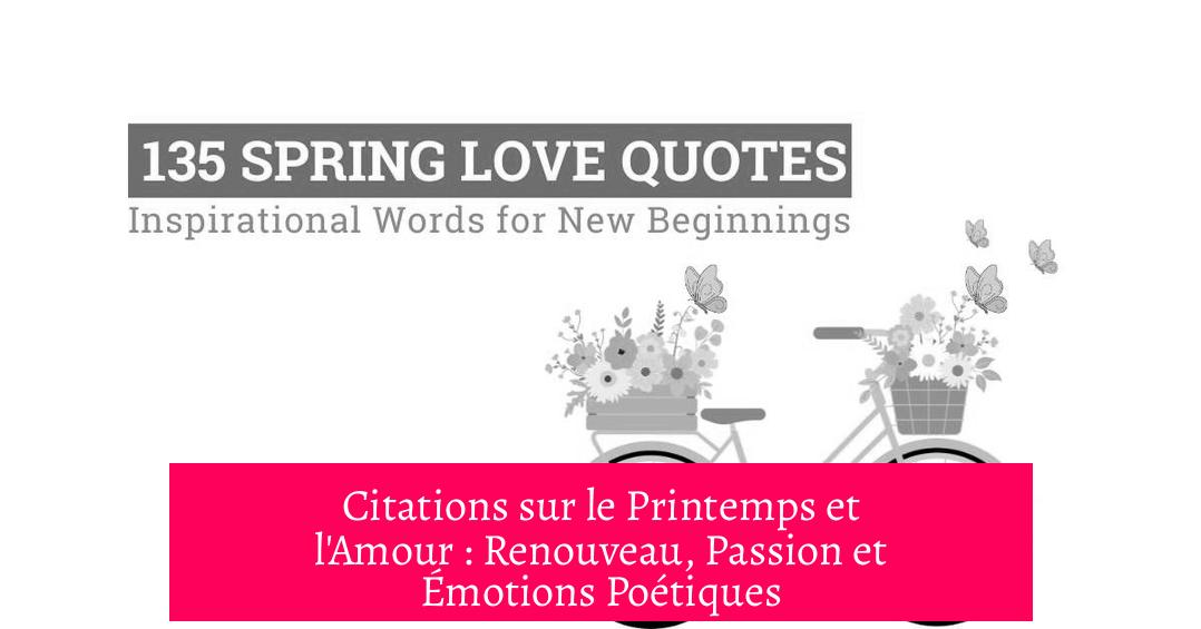 Citations sur le Printemps et l'Amour : Renouveau, Passion et Émotions Poétiques