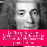 La Retraite selon Voltaire : Un Havre de Paix et de Philosophie pour l'Âme