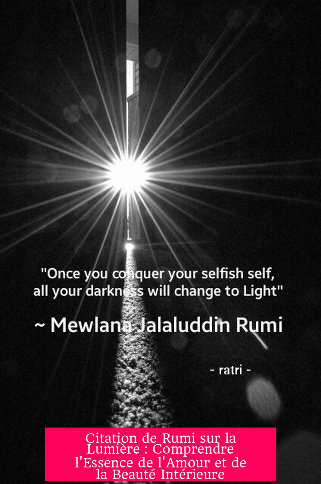 Citation de Rumi sur la Lumière : Comprendre l'Essence de l'Amour et de la Beauté Intérieure
