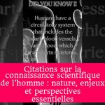 Citations sur la connaissance scientifique de l’homme : nature, enjeux et perspectives essentielles