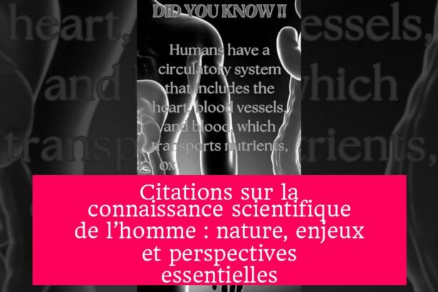 Citations sur la connaissance scientifique de l’homme : nature, enjeux et perspectives essentielles