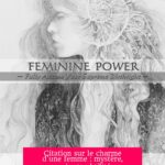 Citation sur le charme d'une femme : mystère, pouvoir et subtilité au cœur des relations humaines